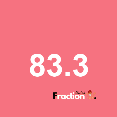 What is 83.3 as a fraction