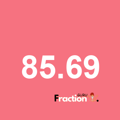 What is 85.69 as a fraction