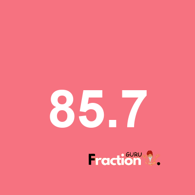 What is 85.7 as a fraction