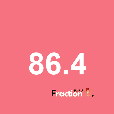 What is 86.4 as a fraction