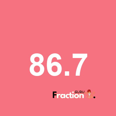 What is 86.7 as a fraction
