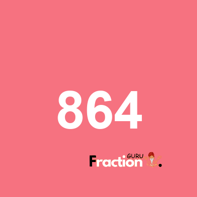 What is 864 as a fraction