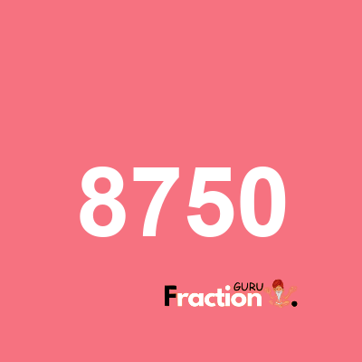 What is 8750 as a fraction