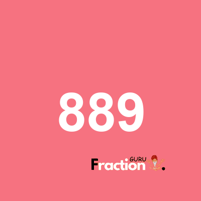 What is 889 as a fraction