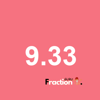 What is 9.33 as a fraction