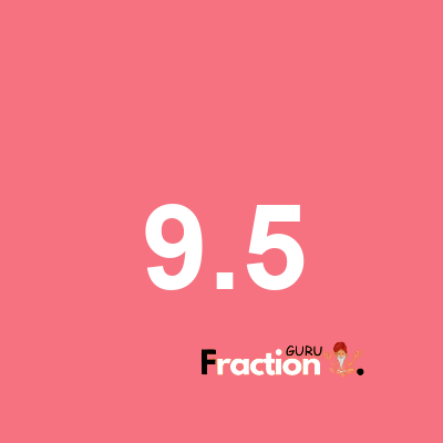 What is 9.5 as a fraction