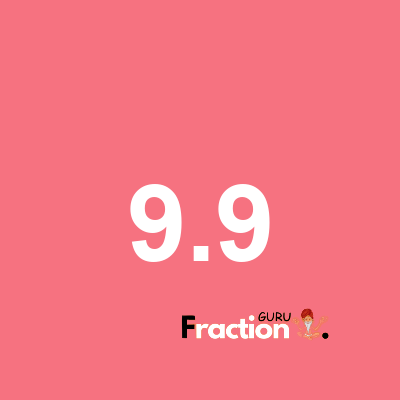 What is 9.9 as a fraction
