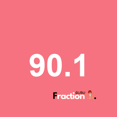 What is 90.1 as a fraction