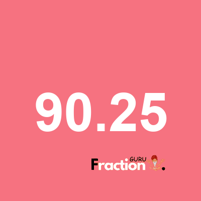 What is 90.25 as a fraction