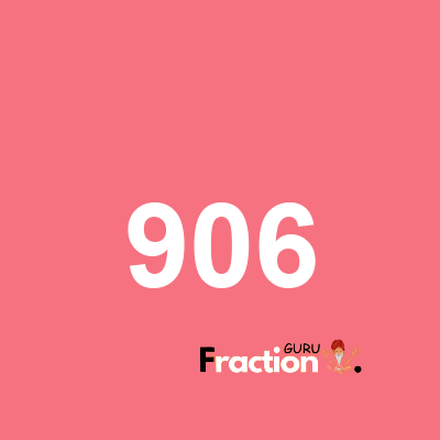 What is 906 as a fraction