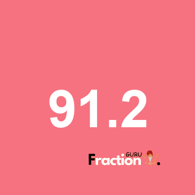 What is 91.2 as a fraction