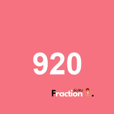 What is 920 as a fraction