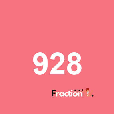 What is 928 as a fraction