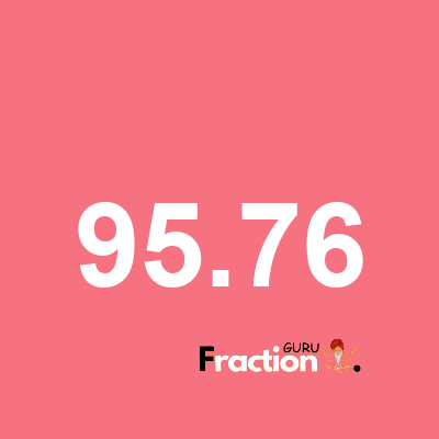 What is 95.76 as a fraction