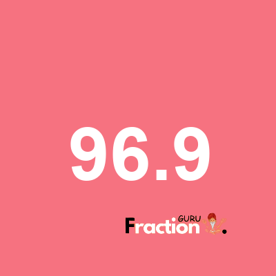 What is 96.9 as a fraction