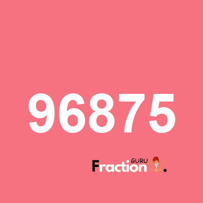 What is 96875 as a fraction