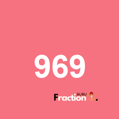 What is 969 as a fraction