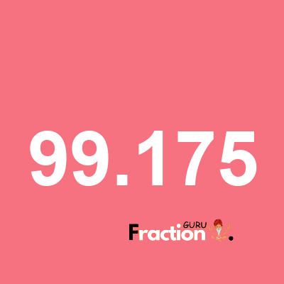 What is 99.175 as a fraction