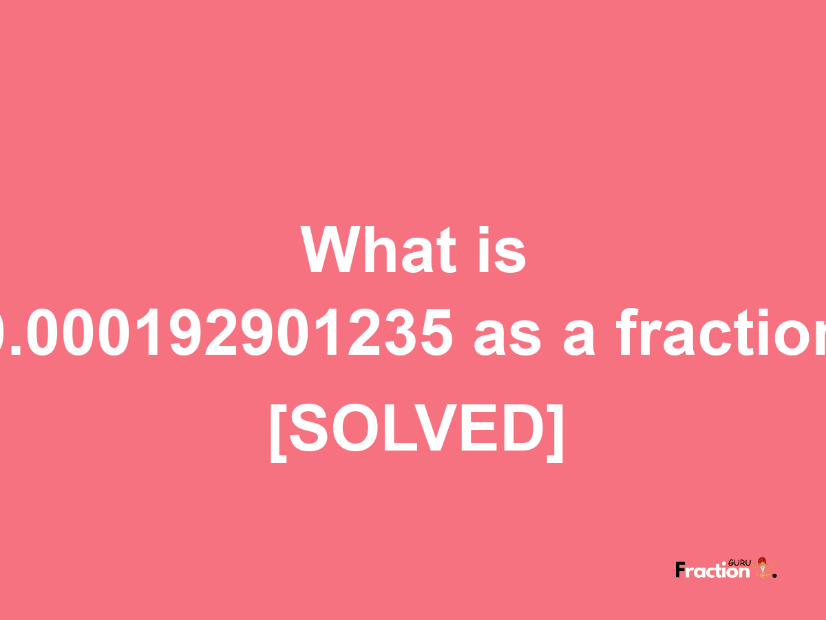 0.000192901235 as a fraction