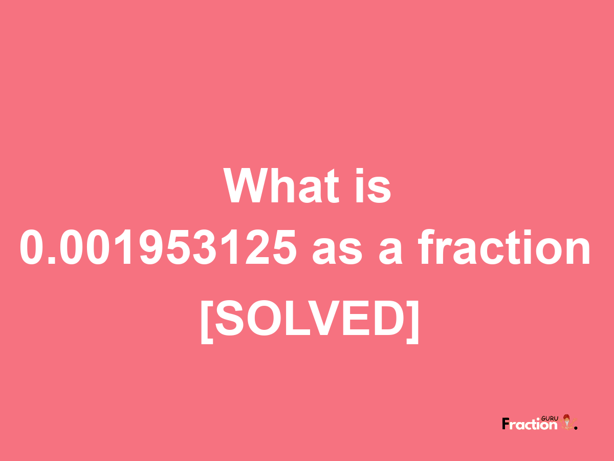 0.001953125 as a fraction