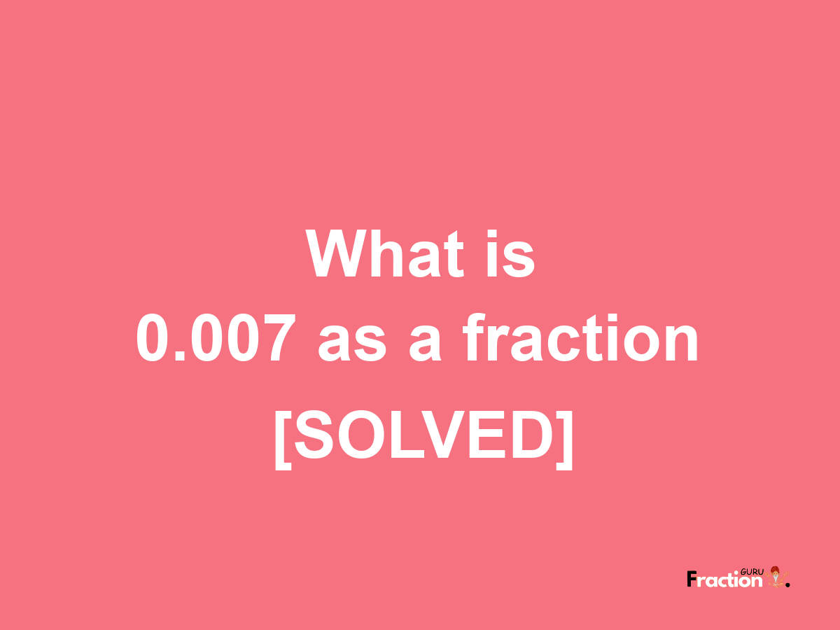 0.007 as a fraction