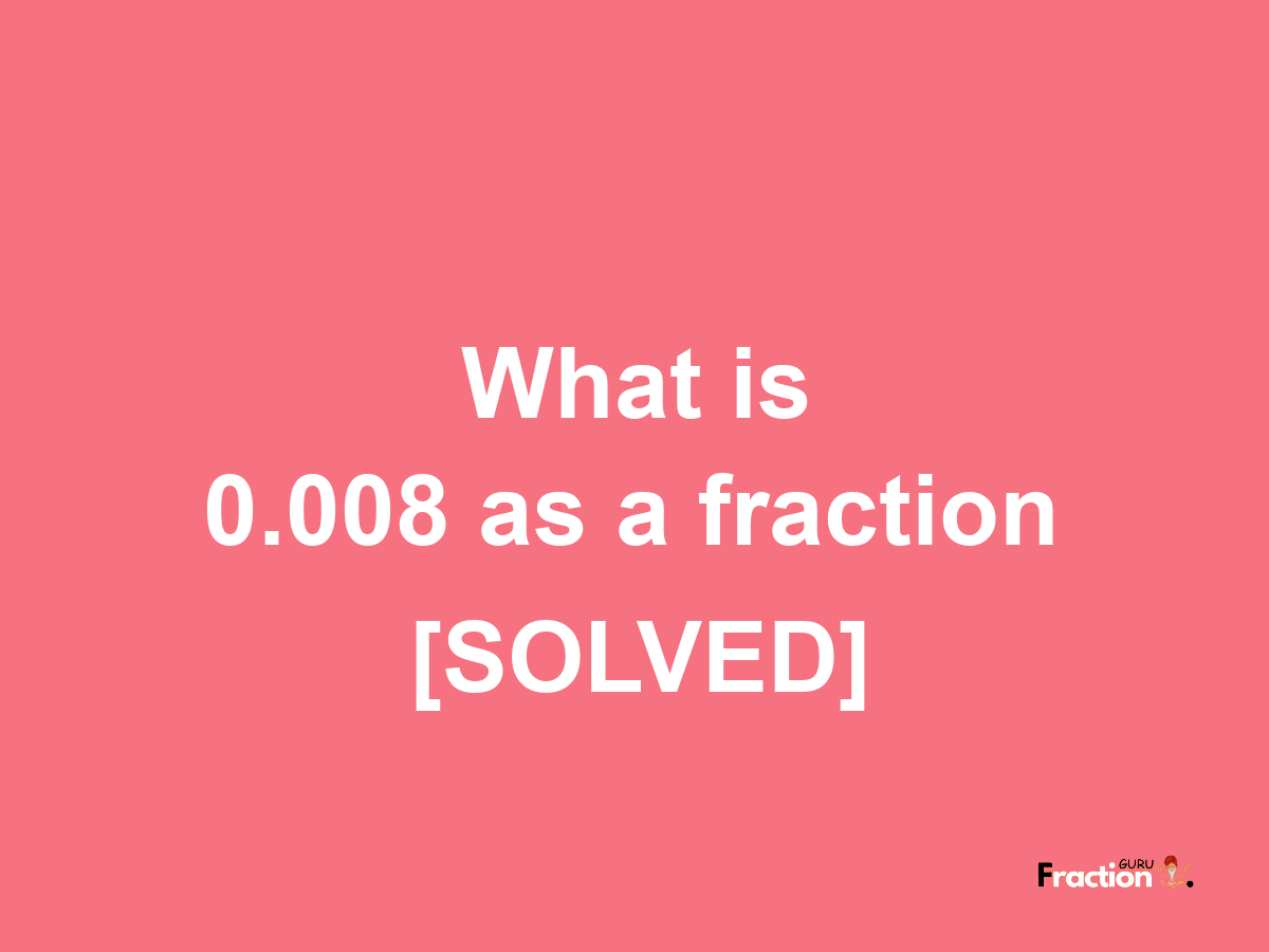 0.008 as a fraction