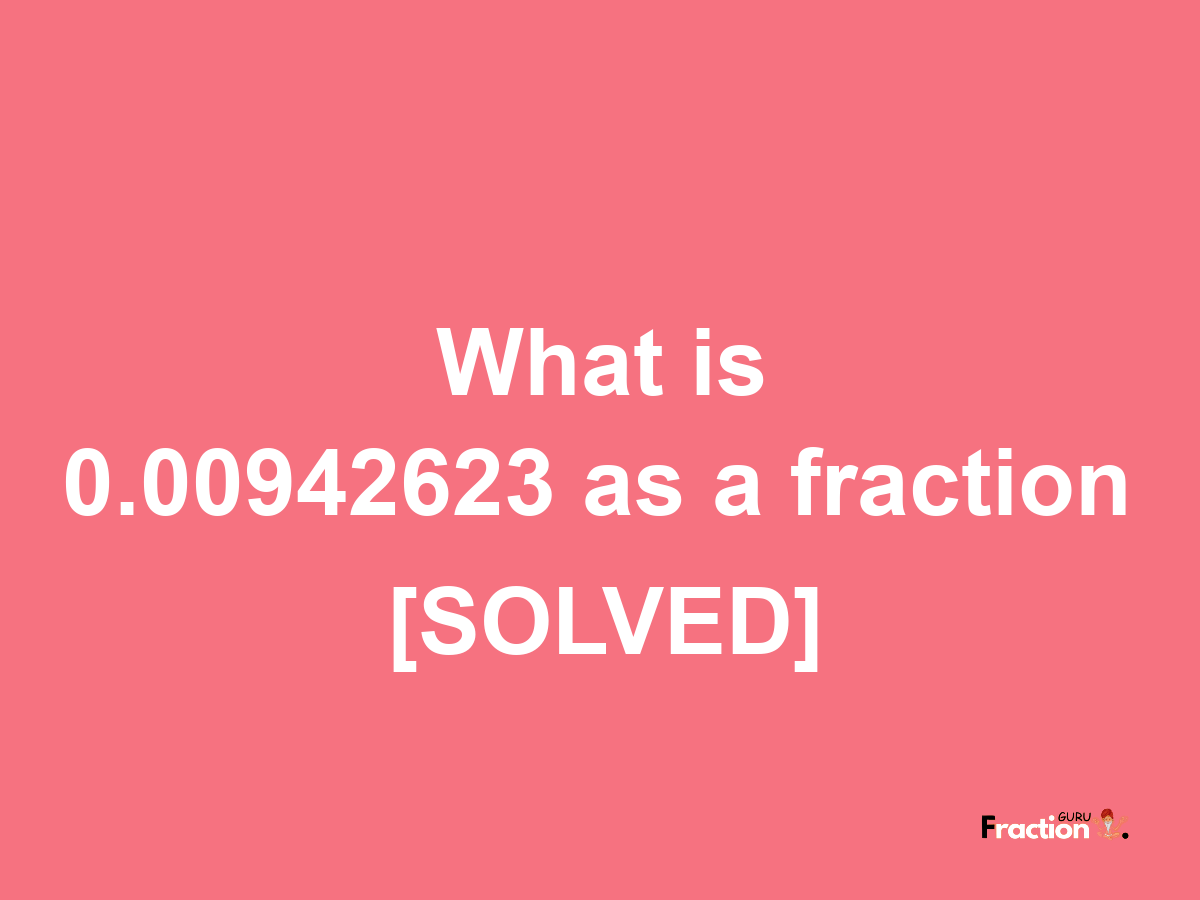 0.00942623 as a fraction