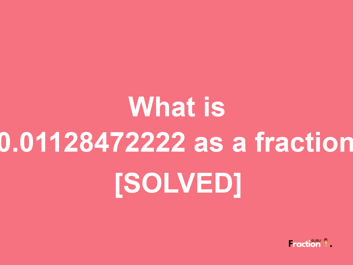 0.01128472222 as a fraction