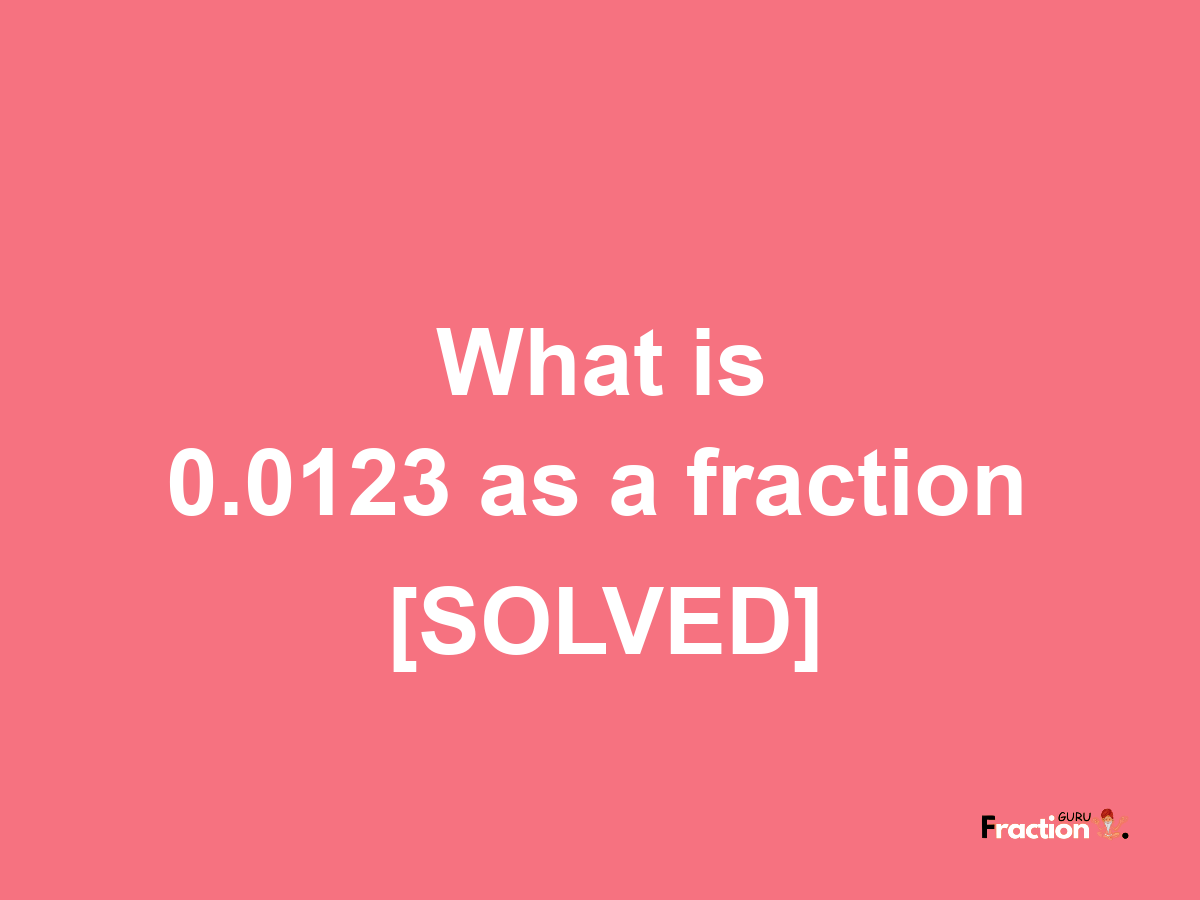 0.0123 as a fraction