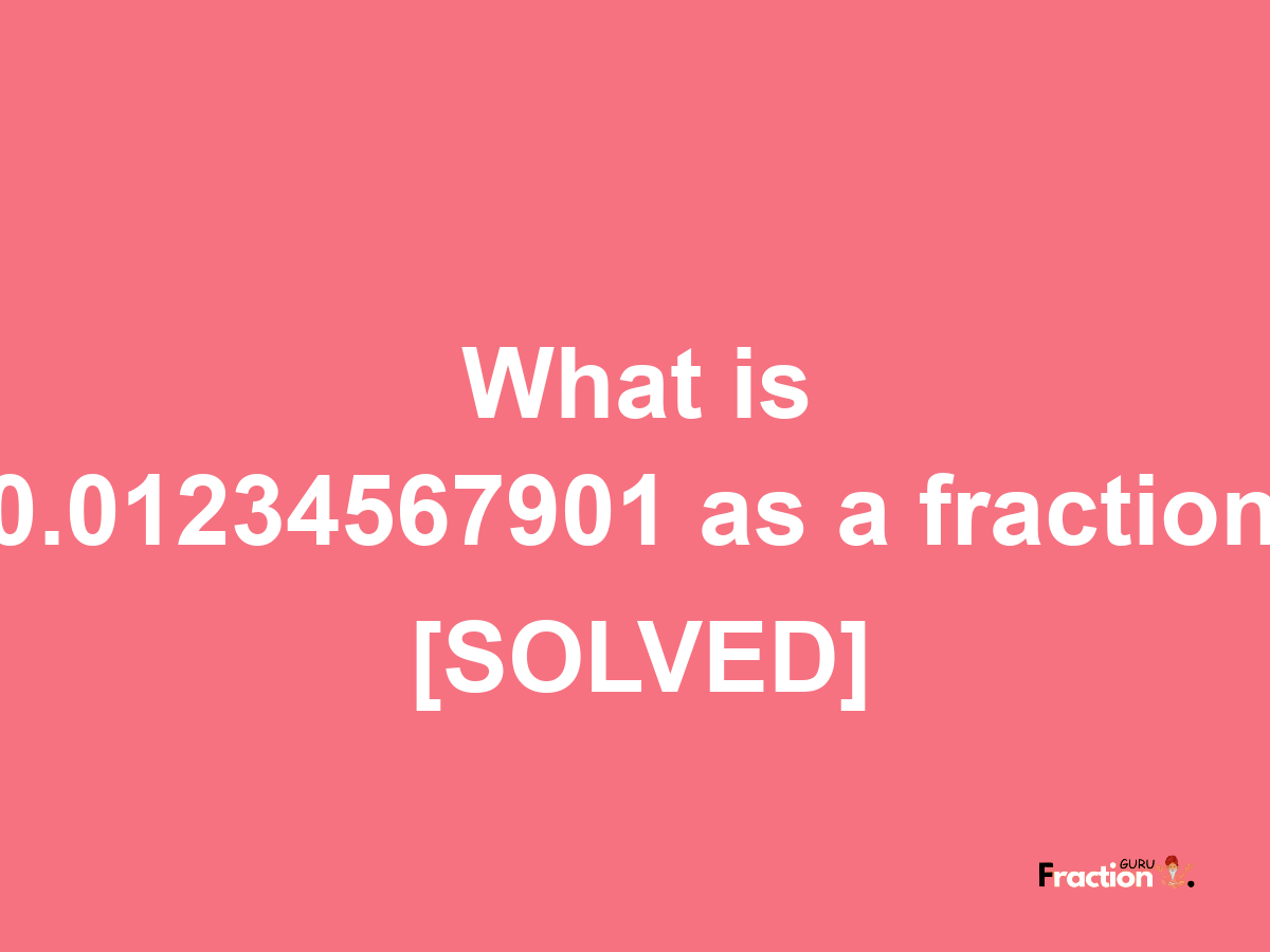 0.01234567901 as a fraction