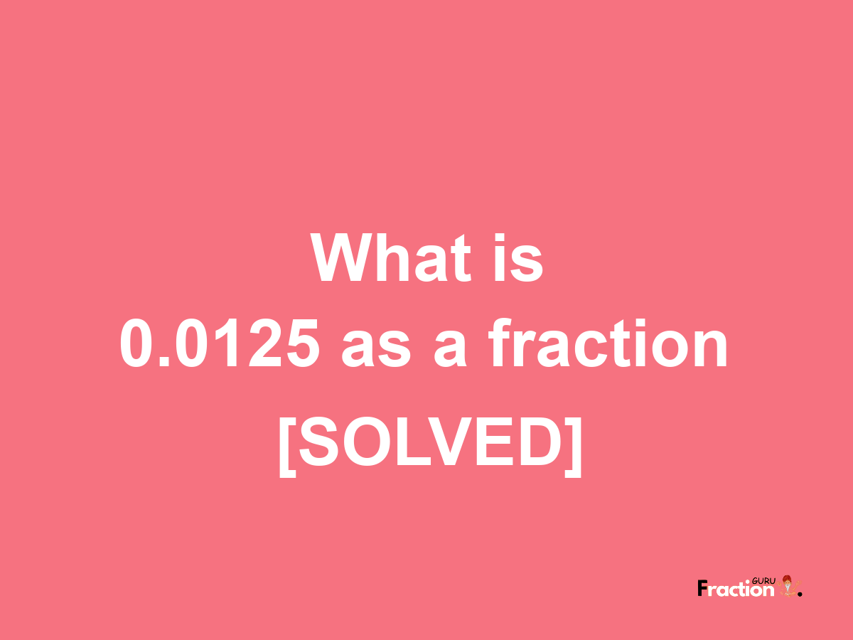 0.0125 as a fraction