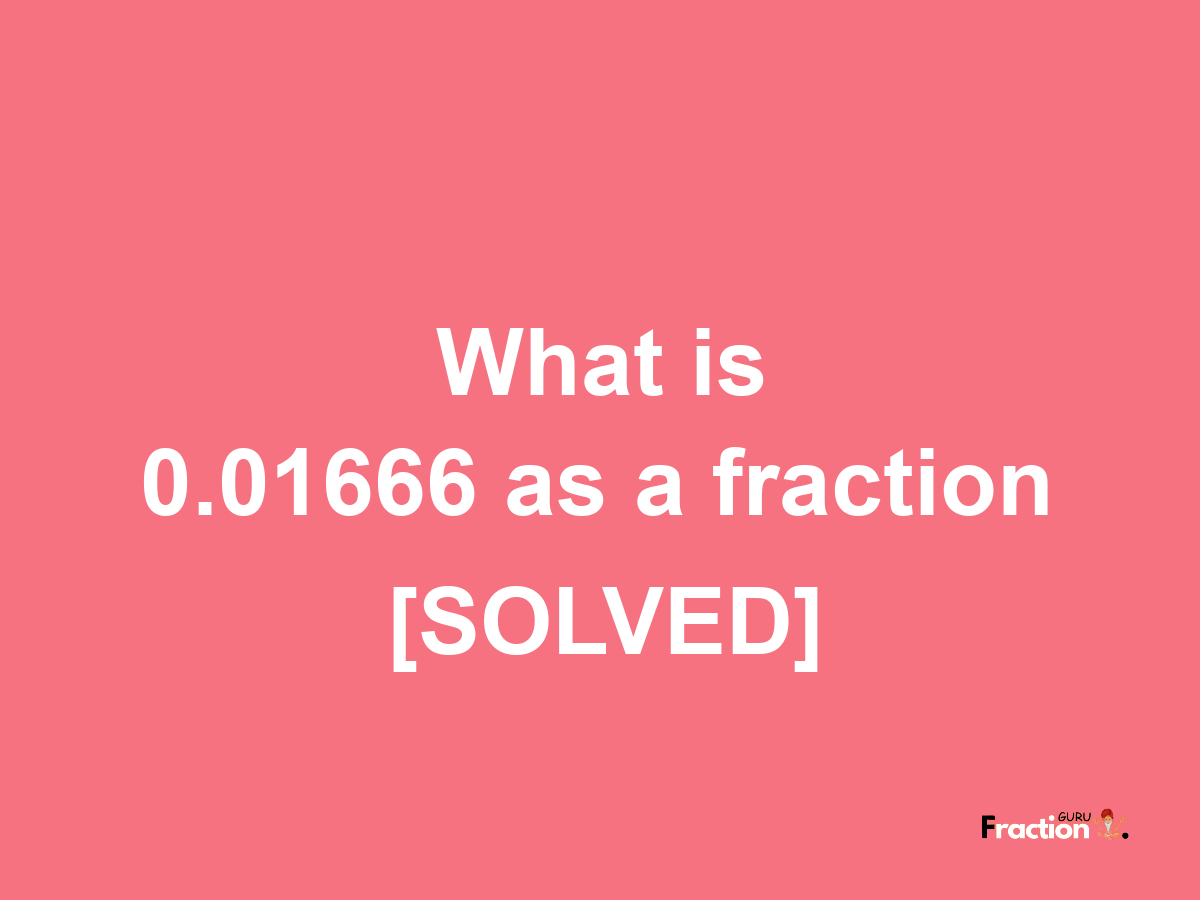 0.01666 as a fraction