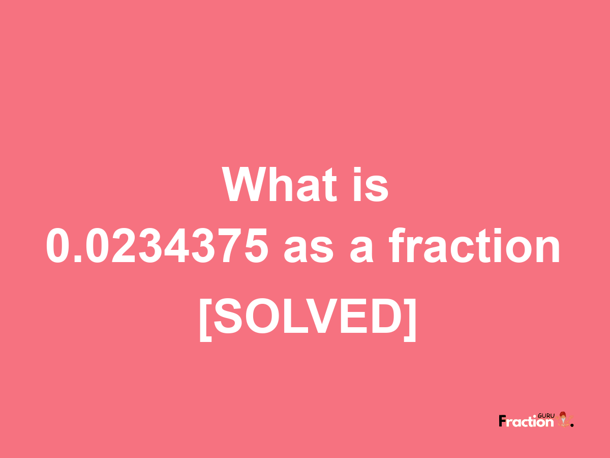 0.0234375 as a fraction