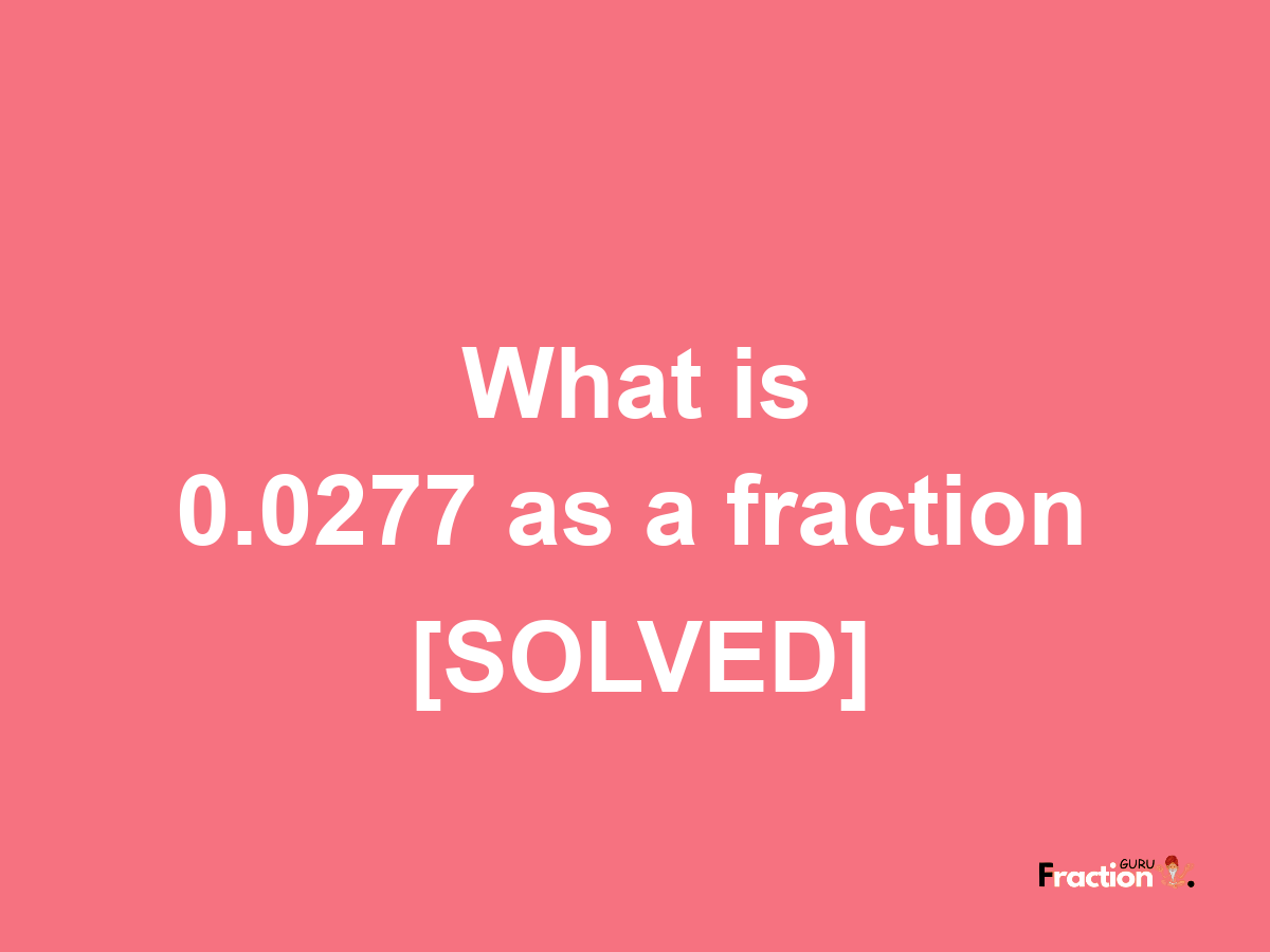 0.0277 as a fraction