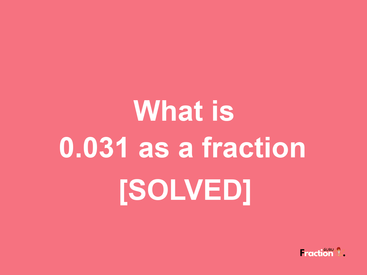 0.031 as a fraction