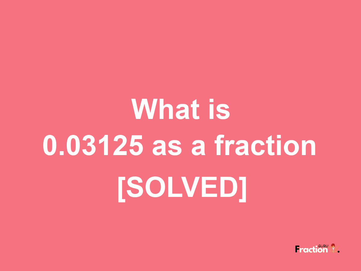 0.03125 as a fraction