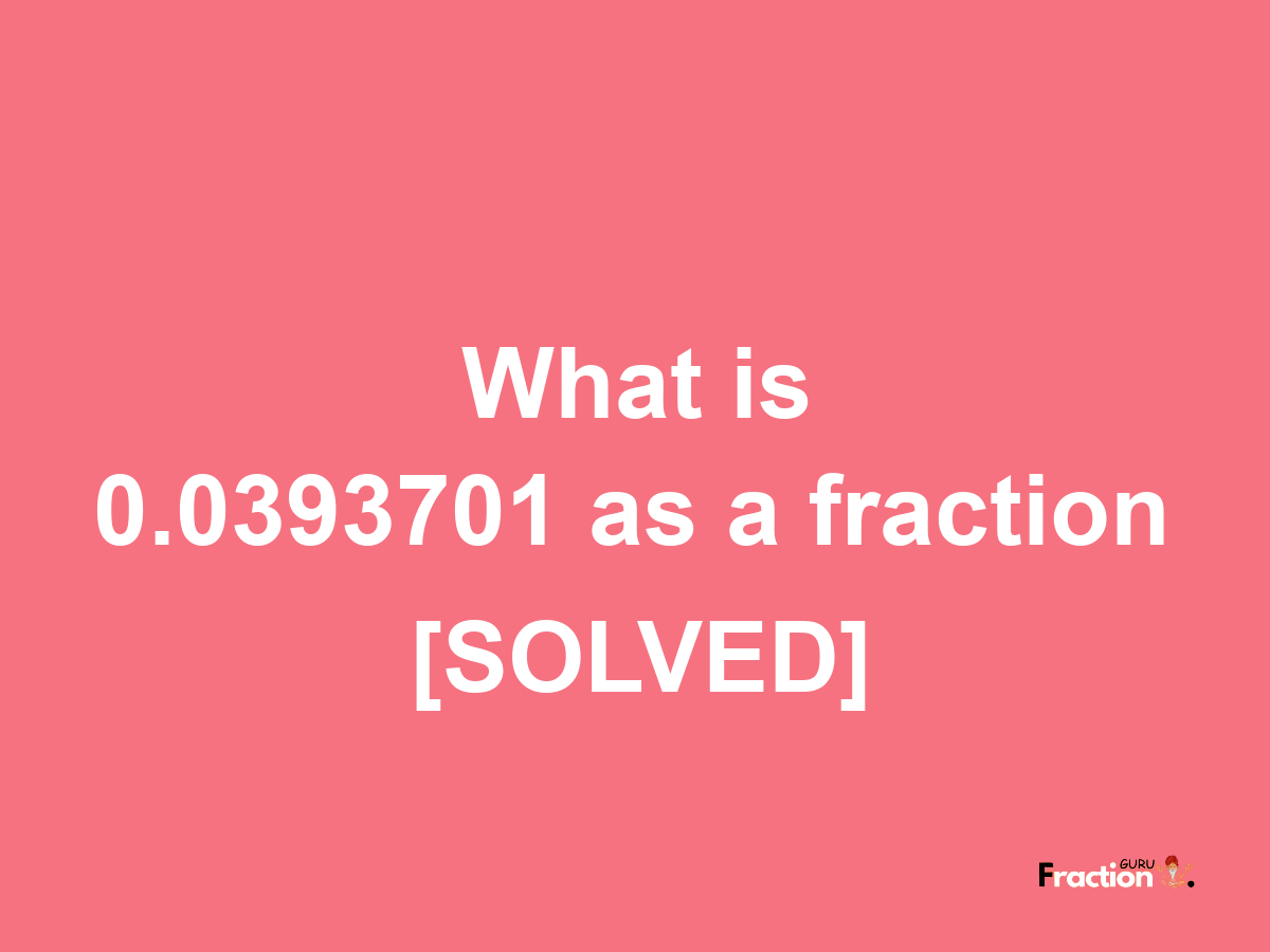 0.0393701 as a fraction