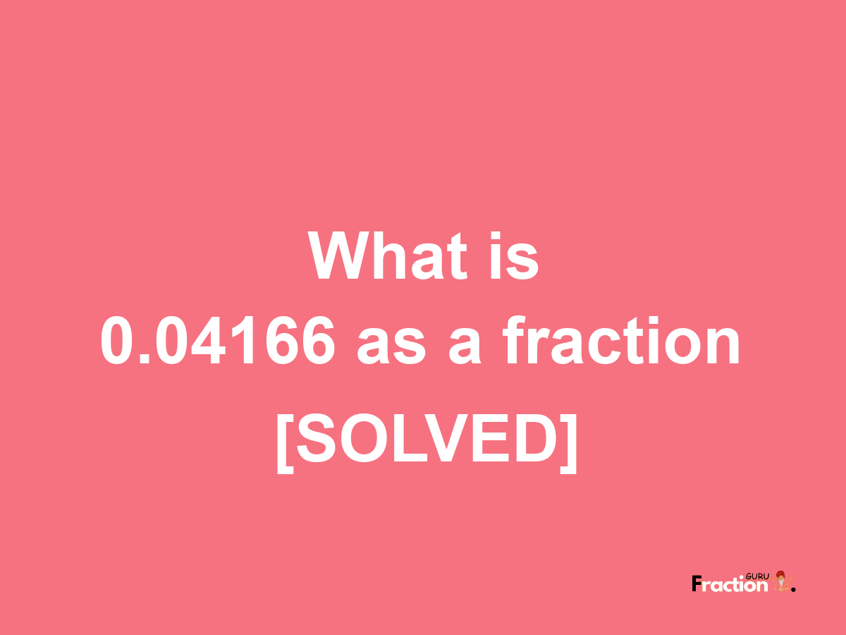 0.04166 as a fraction