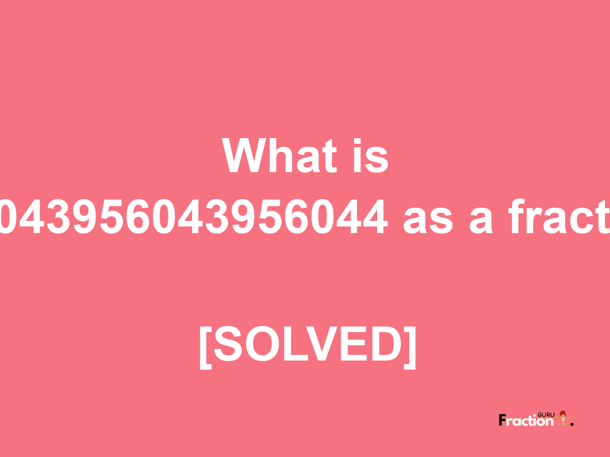 0.043956043956044 as a fraction