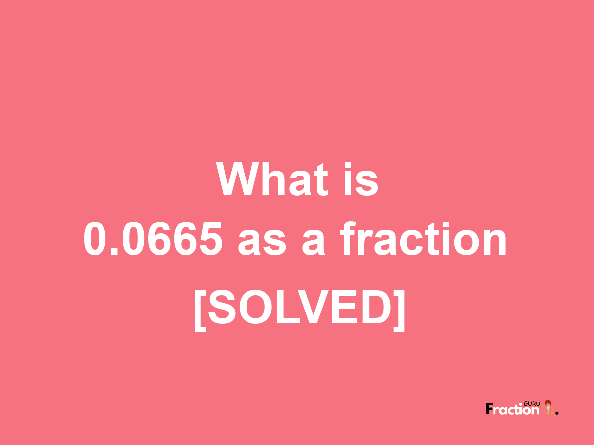 0.0665 as a fraction