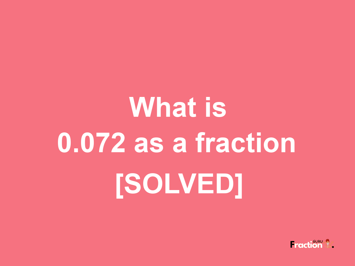 0.072 as a fraction