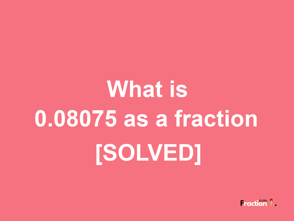 0.08075 as a fraction