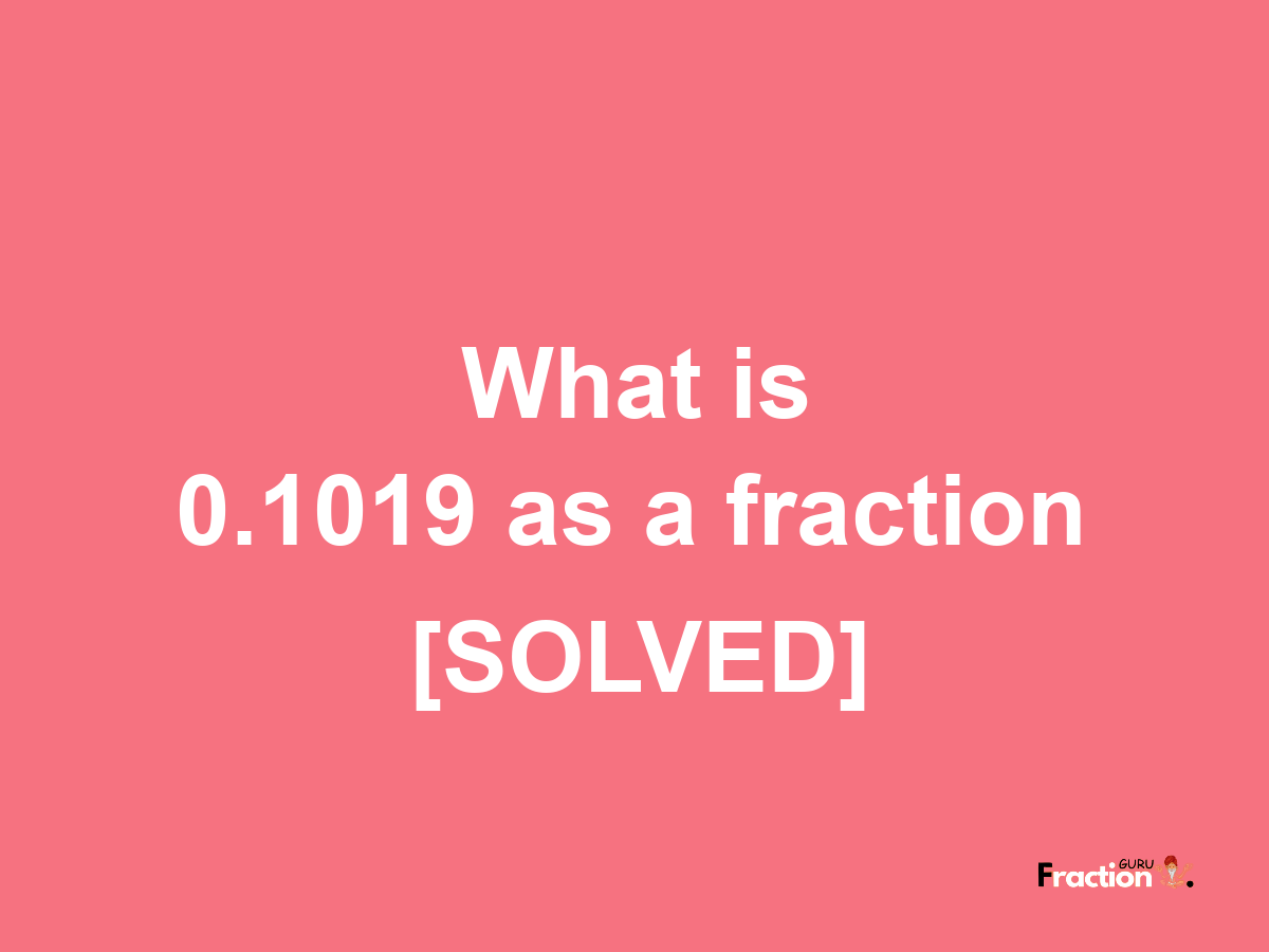 0.1019 as a fraction