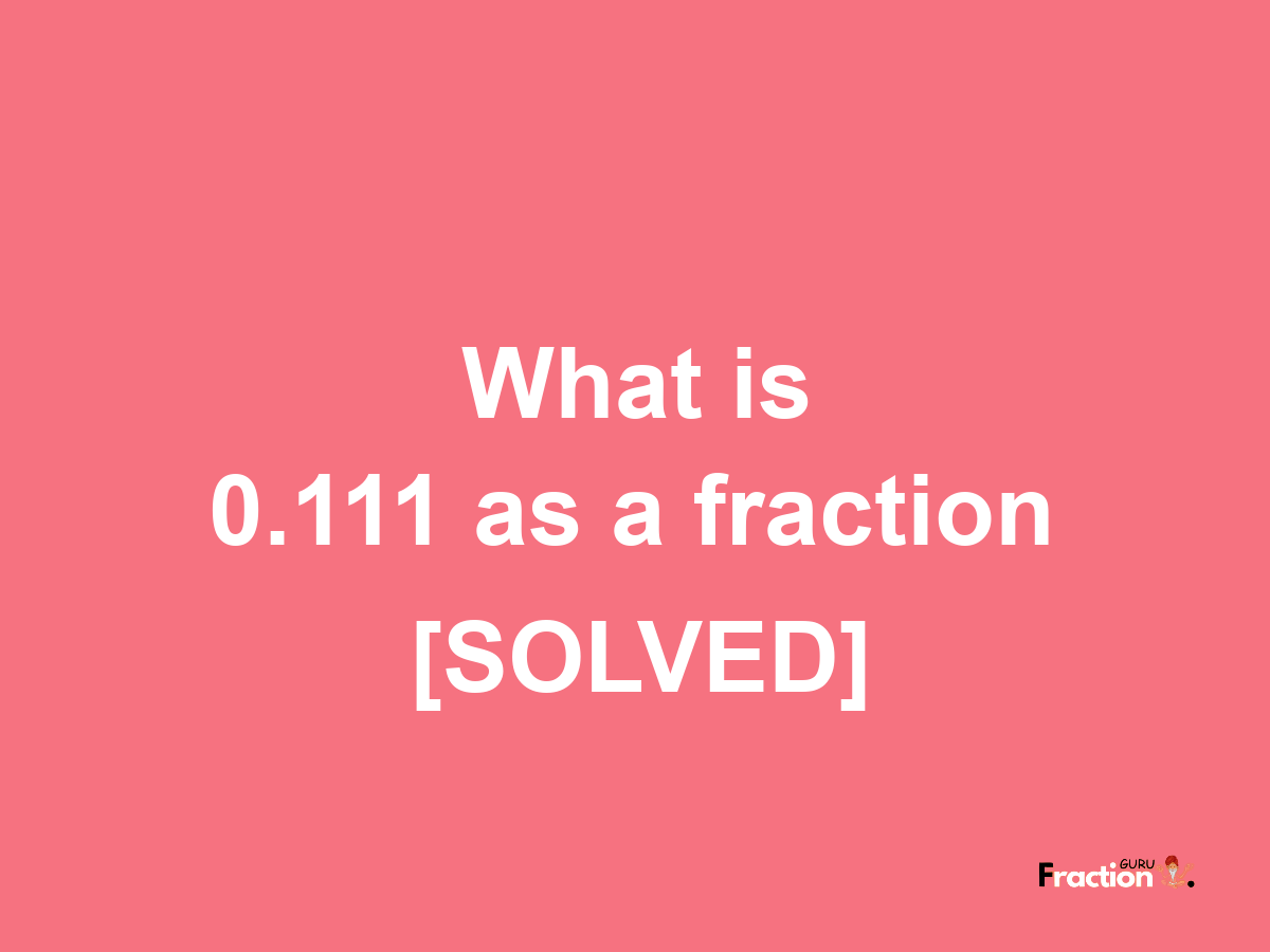 0.111 as a fraction