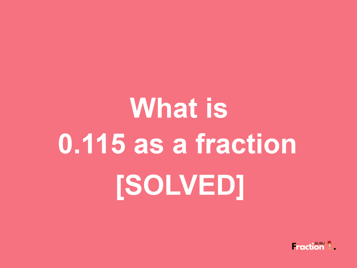 0.115 as a fraction