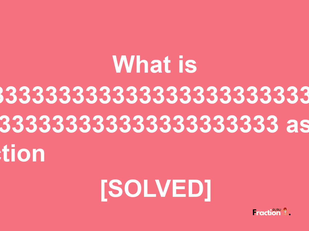 0.1333333333333333333333333333333333333333333333333333 as a fraction