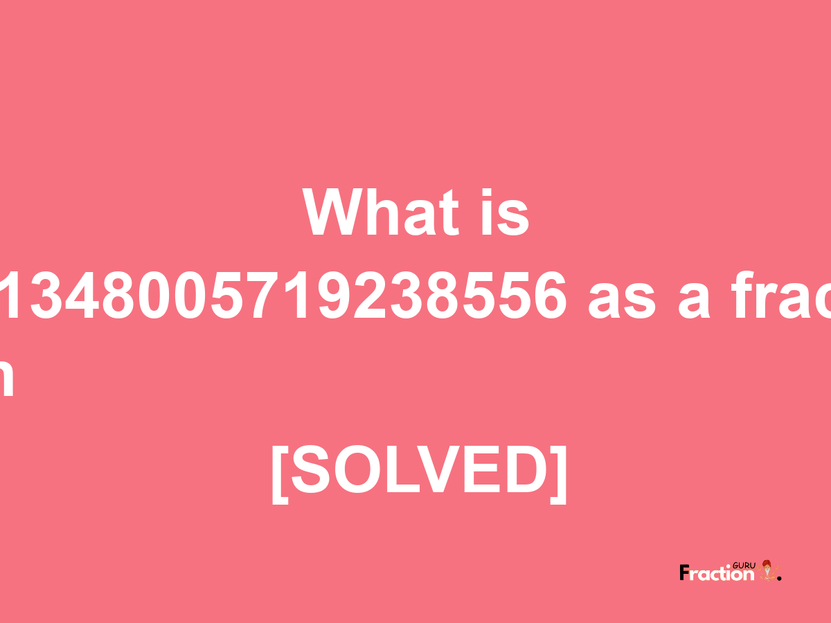 0.1348005719238556 as a fraction