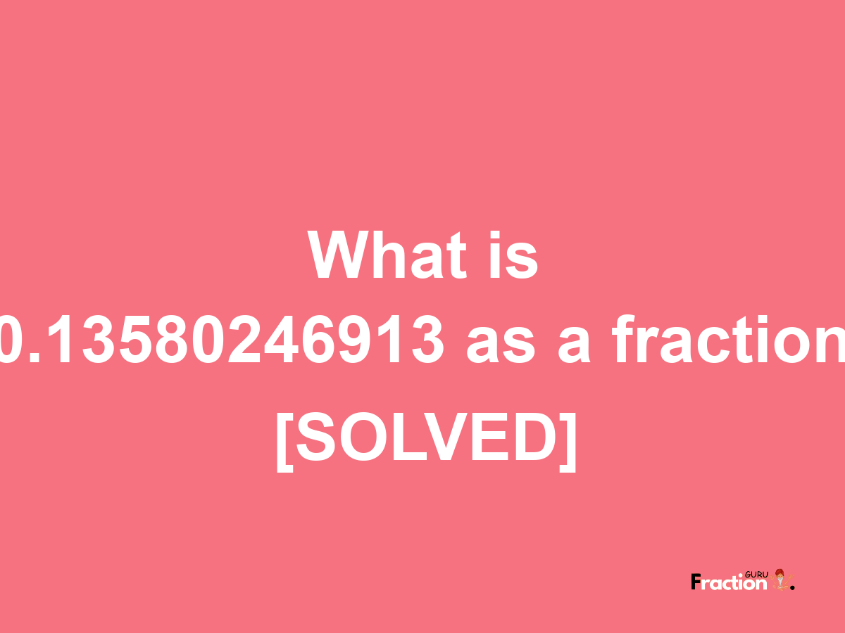 0.13580246913 as a fraction