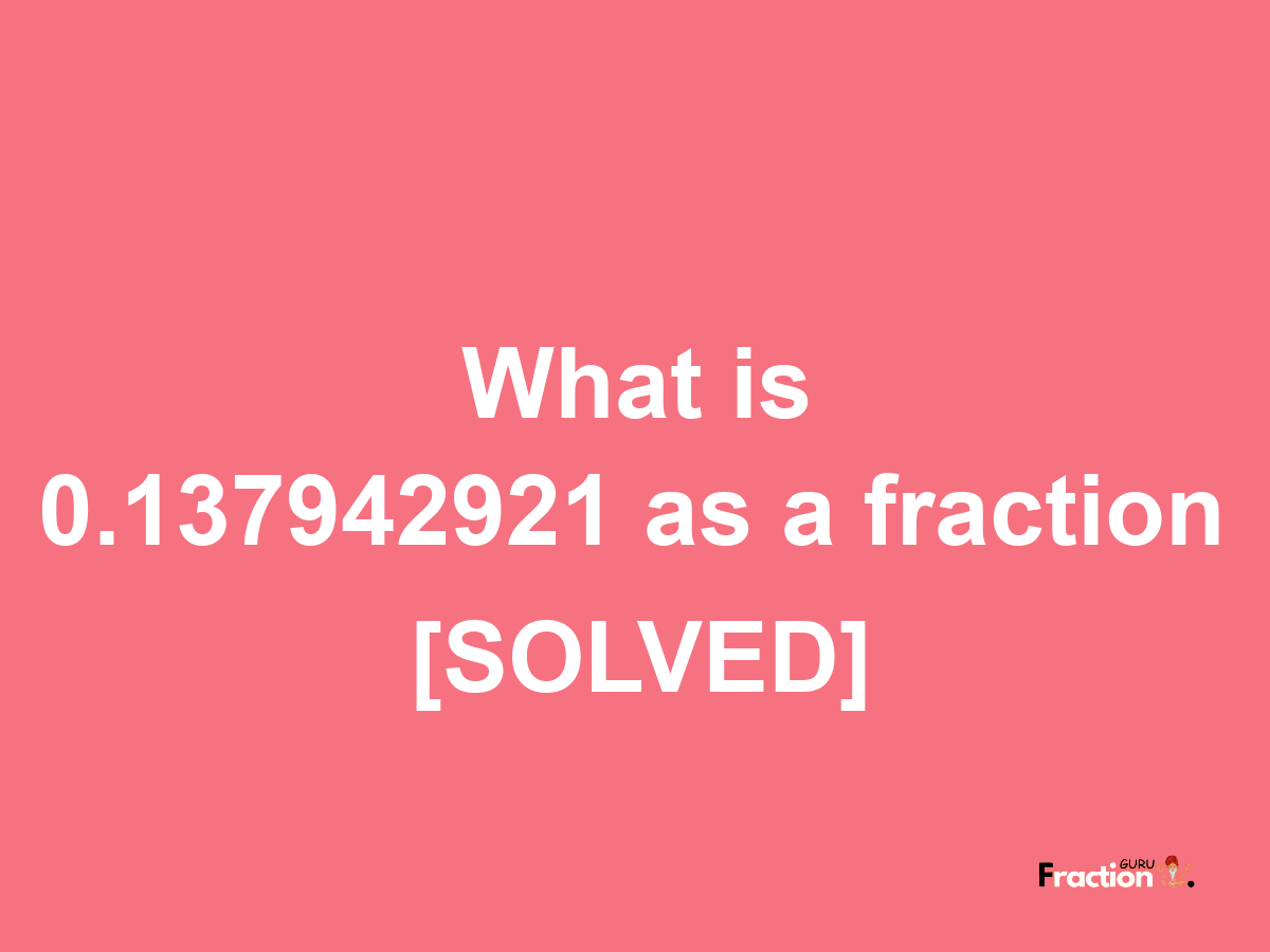 0.137942921 as a fraction