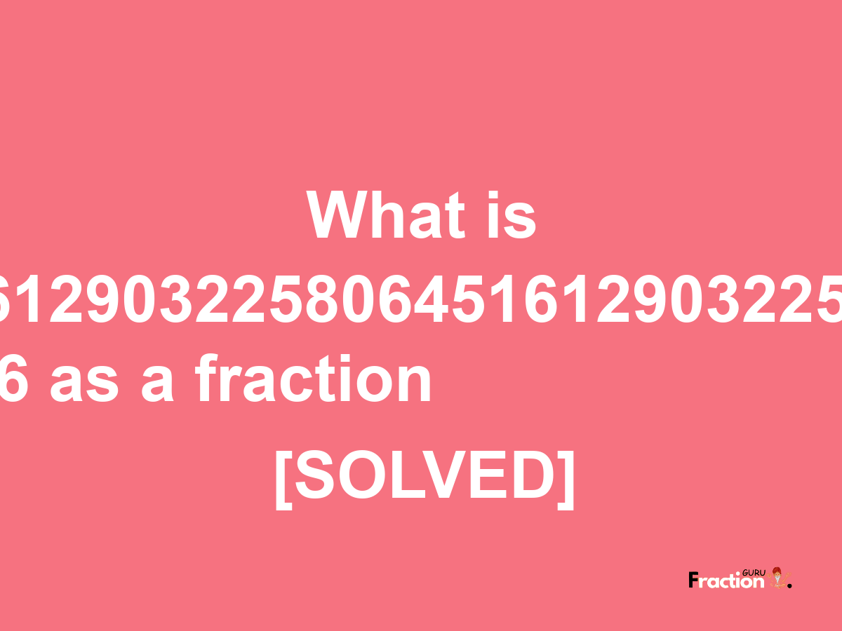 0.16129032258064516129032258064516 as a fraction